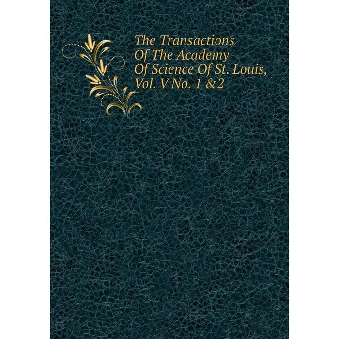 фото Книга the transactions of the academy of science of st. louis, vol. v no. 1 &2 nobel press