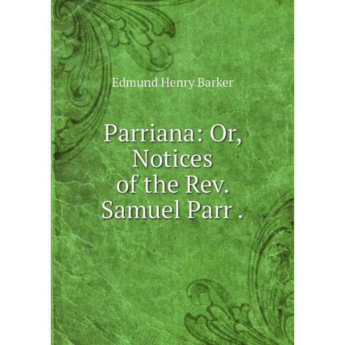 фото Книга parriana: or notices of the rev samuel parr nobel press