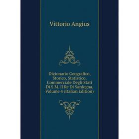 

Книга Dizionario Geografico, Storico, Statistico, Commerciale Degli Stati Di S.M. Il Re Di Sardegna, Volume 4 (Italian Edition)
