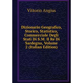 

Книга Dizionario Geografico, Storico, Statistico, Commerciale Degli Stati Di S.M. Il Re Di Sardegna, Volume 2 (Italian Edition)