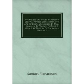 

Книга The Novels Of Samuel Richardson, Esq