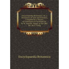 

Книга Encyclopædia Britannica: Or, a Dictionary of Arts and Sciences, Compiled by a Society of Gentlemen in Scotland Ed