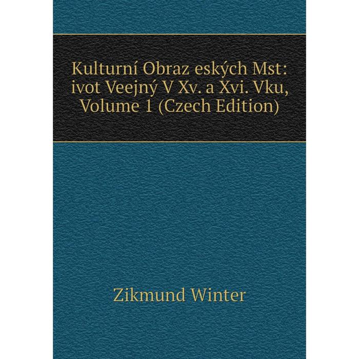 фото Книга kulturní obraz eských mst: ivot veejný v xv. a xvi. vku, volume 1 (czech edition) nobel press