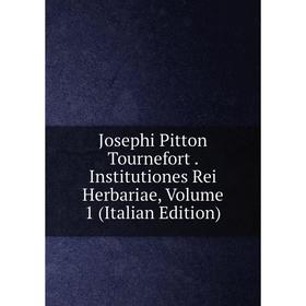 

Книга Josephi Pitton Tournefort. Institutiones Rei Herbariae, Volume 1