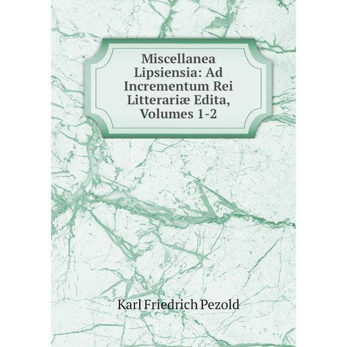 фото Книга miscellanea lipsiensia: ad incrementum rei litterariæ edita, volumes 1-2 nobel press