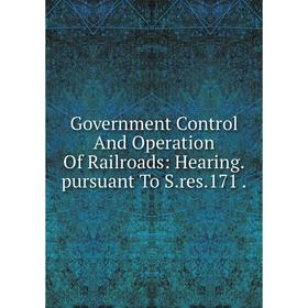

Книга Government Control And Operation Of Railroads: Hearing.pursuant To S.res.171.