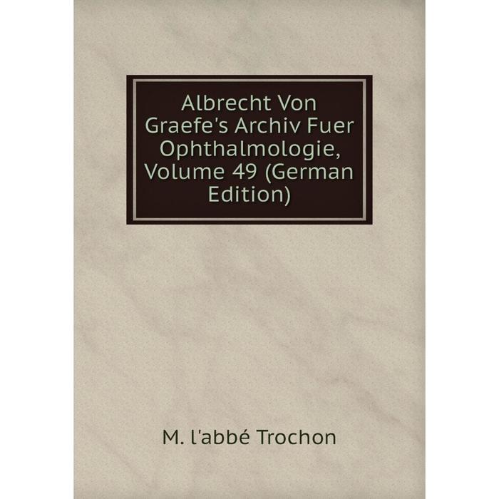 фото Книга albrecht von graefe's archiv fuer ophthalmologie, volume 49 (german edition) nobel press