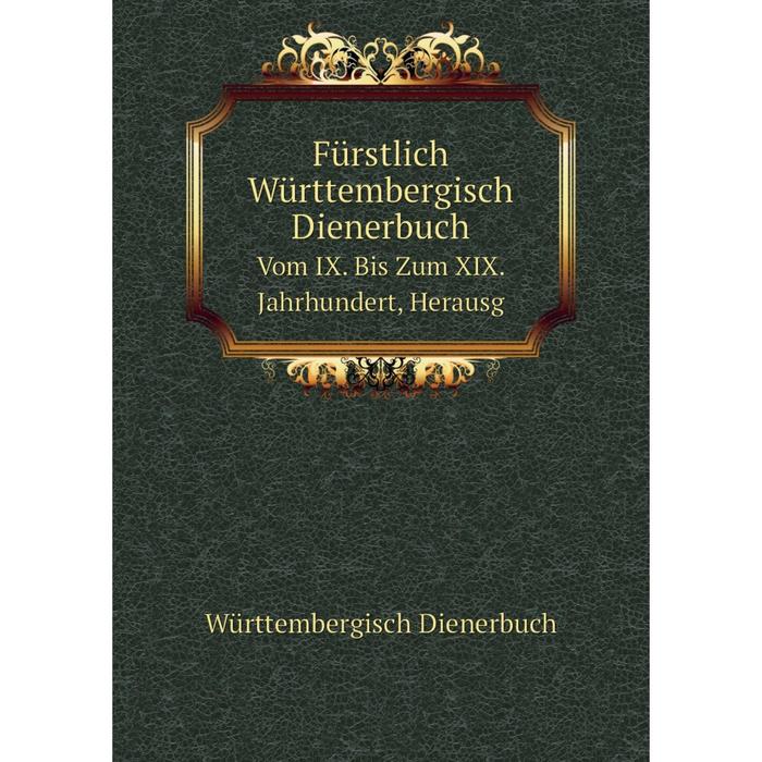 фото Книга fürstlich württembergisch dienerbuch vom ix. bis zum xix. jahrhundert nobel press