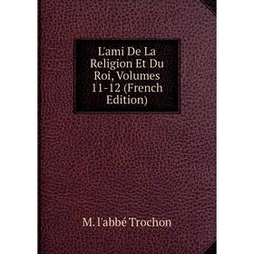

Книга L'ami De La Religion Et Du Roi, Volumes 11-12
