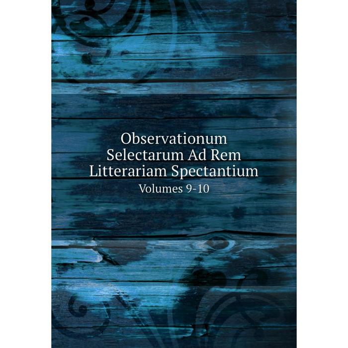 фото Книга observationum selectarum ad rem litterariam spectantium volumes 9-10 nobel press