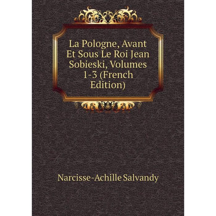 фото Книга la pologne, avant et sous le roi jean sobieski, volumes 1-3 nobel press