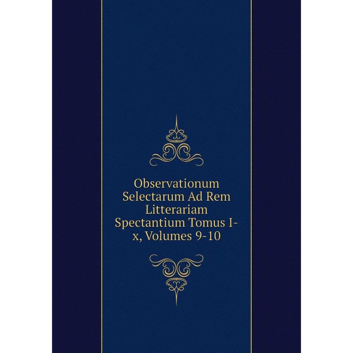 фото Книга observationum selectarum ad rem litterariam spectantium tomus i-x, volumes 9-10 nobel press