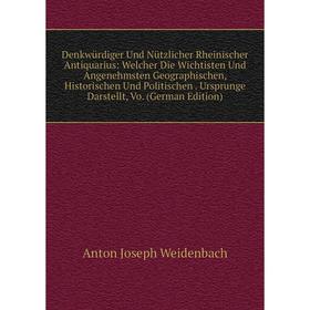 

Книга Denkwürdiger Und Nützlicher Rheinischer Antiquarius