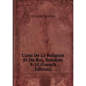 

Книга L'ami De La Religion Et Du Roi, Volumes 9-10