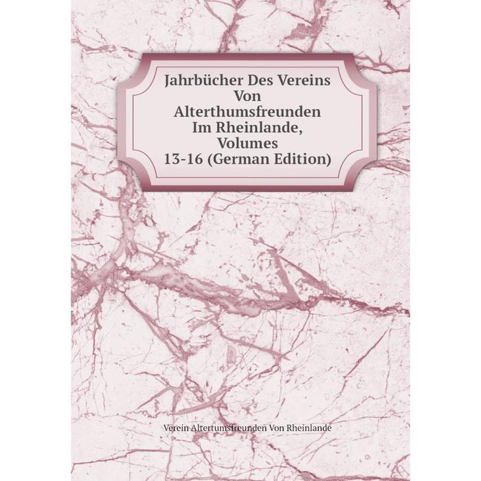 фото Книга jahrbücher des vereins von alterthumsfreunden im rheinlande, volumes 13-16 (german edition) nobel press