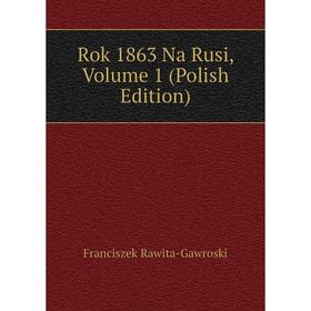 

Книга Rok 1863 Na Rusi, Volume 1 (Polish Edition)