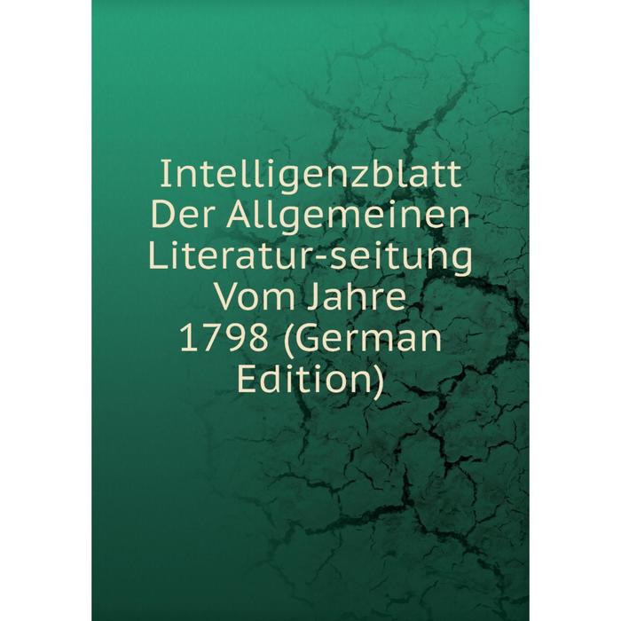 фото Книга intelligenzblatt der allgemeinen literatur-seitung vom jahre 1798 (german edition) nobel press