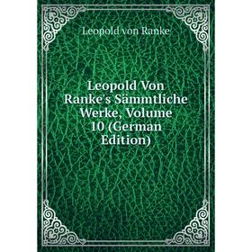 

Книга Leopold Von Ranke's Sämmtliche Werke, Volume 10