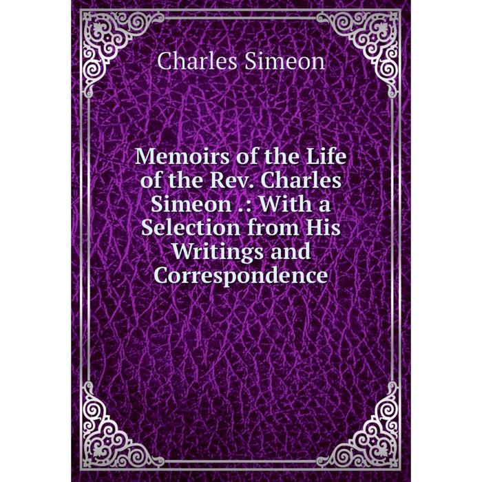 фото Книга memoirs of the life of the rev charles simeon: with a selection from his writings and correspondence nobel press