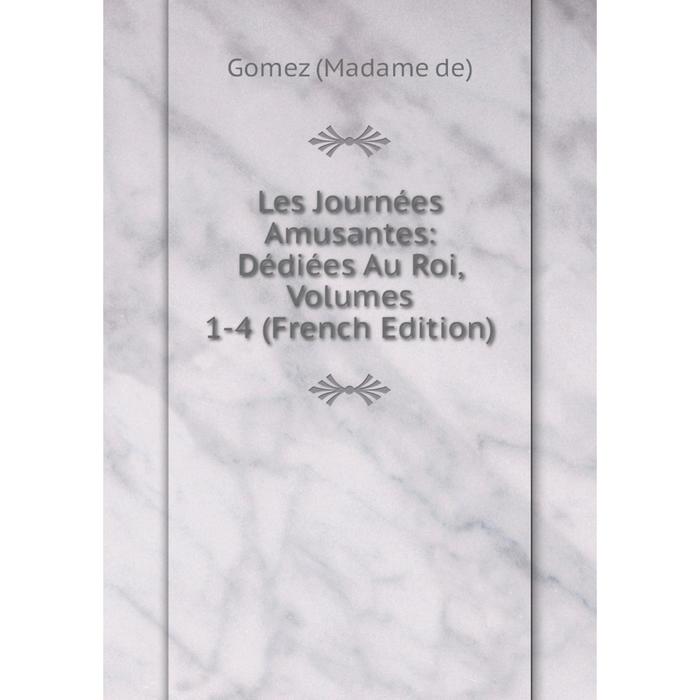 фото Книга les journées amusantes: dédiées au roi, volumes 1-4 nobel press