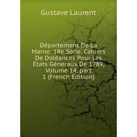 

Книга Département De La Marne: 1Re Série. Cahiers De Doléances Pour Les États Généraux De 1789, Volume 14, part 1 (French Edition)