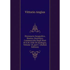 

Книга Dizionario Geografico, Storico, Statistico, Commerciale Degli Stati Di S.M. Il Re Di Sardegna, Volume 18, part 1 (Italian Edition)