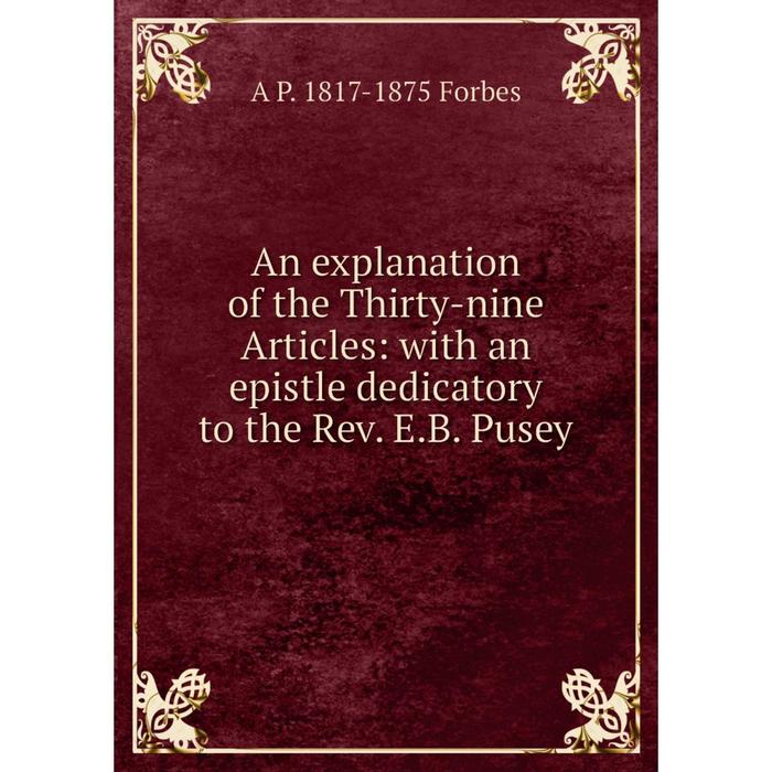 фото Книга an explanation of the thirty-nine articles: with an epistle dedicatory to the rev. e.b. pusey nobel press