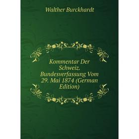 

Книга Kommentar Der Schweiz. Bundesverfassung Vom 29. Mai 1874