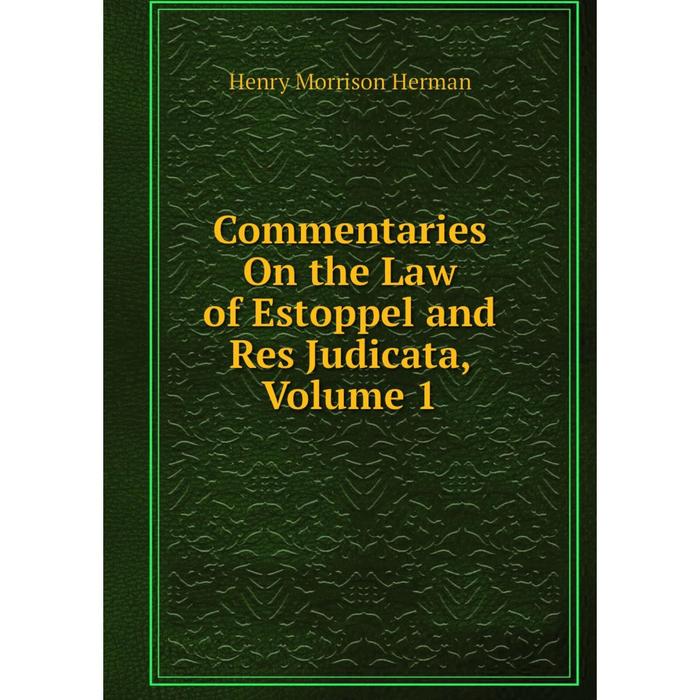 фото Книга commentaries on the law of estoppel and res judicata, volume 1 nobel press