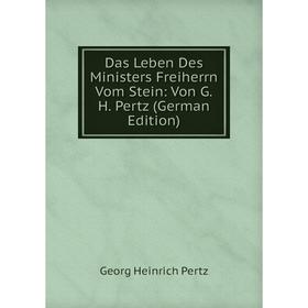 

Книга Das Leben Des Ministers Freiherrn Vom Stein: Von G.H. Pertz (German Edition)