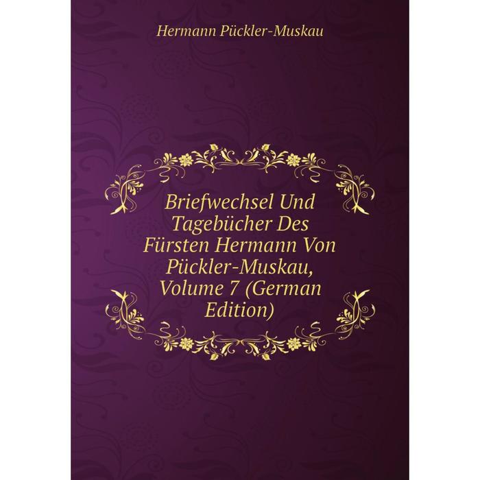 фото Книга briefwechsel und tagebücher des fürsten hermann von pückler-muskau, volume 7 (german edition) nobel press