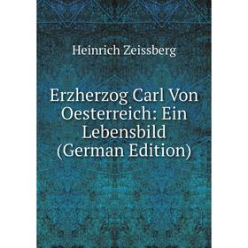 

Книга Erzherzog Carl Von Oesterreich: Ein Lebensbild (German Edition)