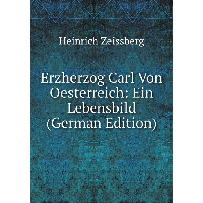 фото Книга erzherzog carl von oesterreich: ein lebensbild (german edition) nobel press