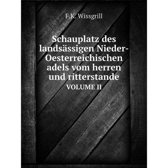 фото Книга schauplatz des landsässigen nieder-oesterreichischen adels vom herren und ritterstande volume ii nobel press