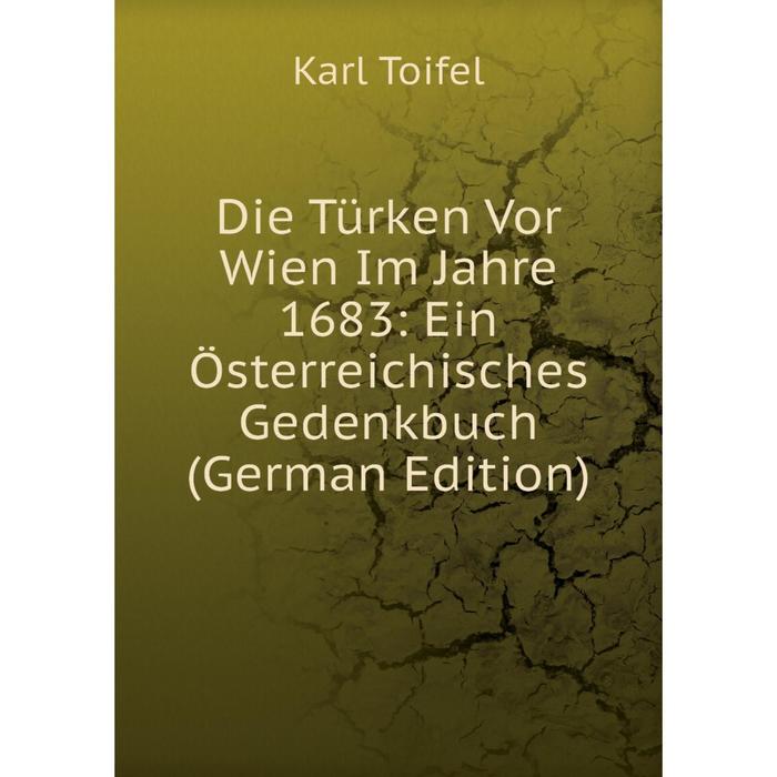 фото Книга die türken vor wien im jahre 1683: ein österreichisches gedenkbuch (german edition) nobel press