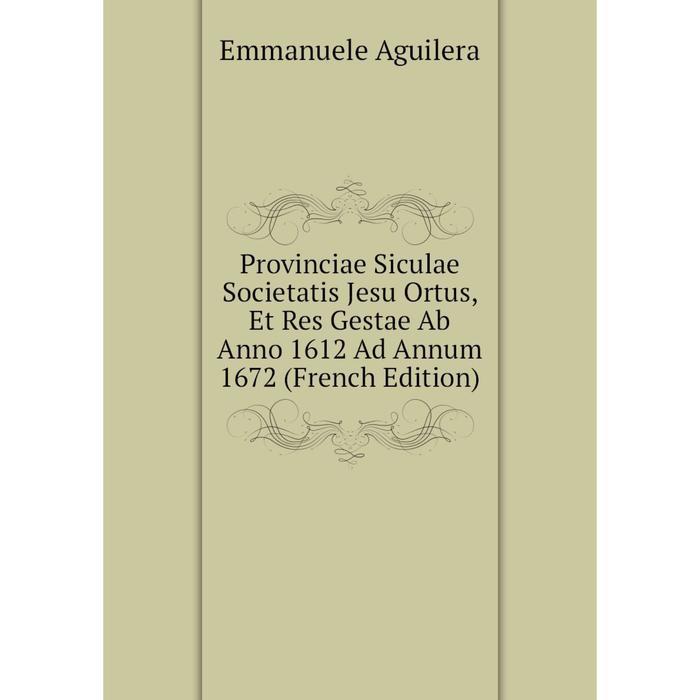 фото Книга provinciae siculae societatis jesu ortus, et res gestae ab anno 1612 ad annum 1672 (french edition) nobel press