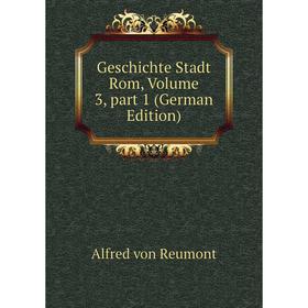 

Книга Geschichte Stadt Rom, Volume 3, part 1 (German Edition)