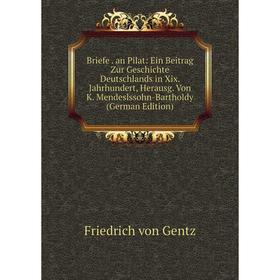 

Книга Briefe. an Pilat: Ein Beitrag Zur Geschichte Deutschlands in Xix. Jahrhundert, Herausg. Von K. Mendeslssohn-Bartholdy (German Edition)