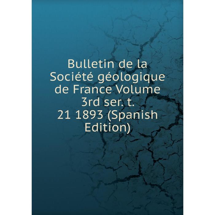 фото Книга bulletin de la société géologique de france volume 3rd ser. t. 21 1893 (spanish edition) nobel press