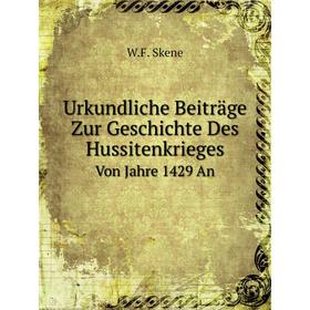 

Книга Urkundliche Beiträge Zur Geschichte Des Hussitenkrieges Von Jahre 1429 An