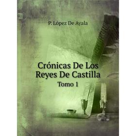 

Книга Crónicas De Los Reyes De Castilla Tomo 1
