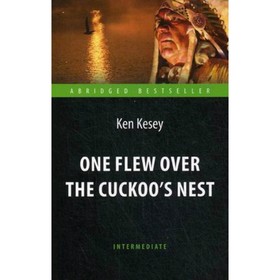 

One Flew over the Cuckoo's Nest/Пролетая над гнездом кукушки. Книга для чтения на английском языке