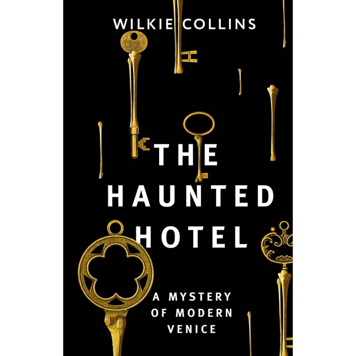 collins wilkie the haunted hotel a mystery of modern venice The Haunted Hotel: A Mystery of Modern Venice. Collins W.