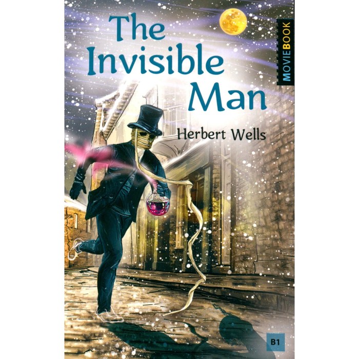 The Invisible Man = Человек-невидимка: книга для чтения на англ.яз. Уровень В1. Уэллс Г.Дж. 104557