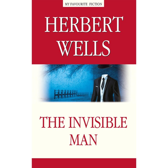 wells h the invisible man человек невидимка книга для чтения на английском языке уровень b1 The Invisible Man. Человек-невидимка. На английском языке. Уэллс Г.Дж.