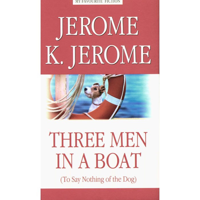 Three Men in a Boat (to Say Nothing of the Dog). Трое в лодке, не считая собаки. Джером К.Дж.